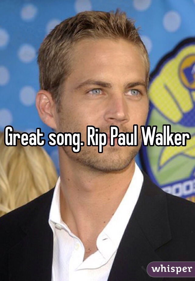 Great song. Rip Paul Walker