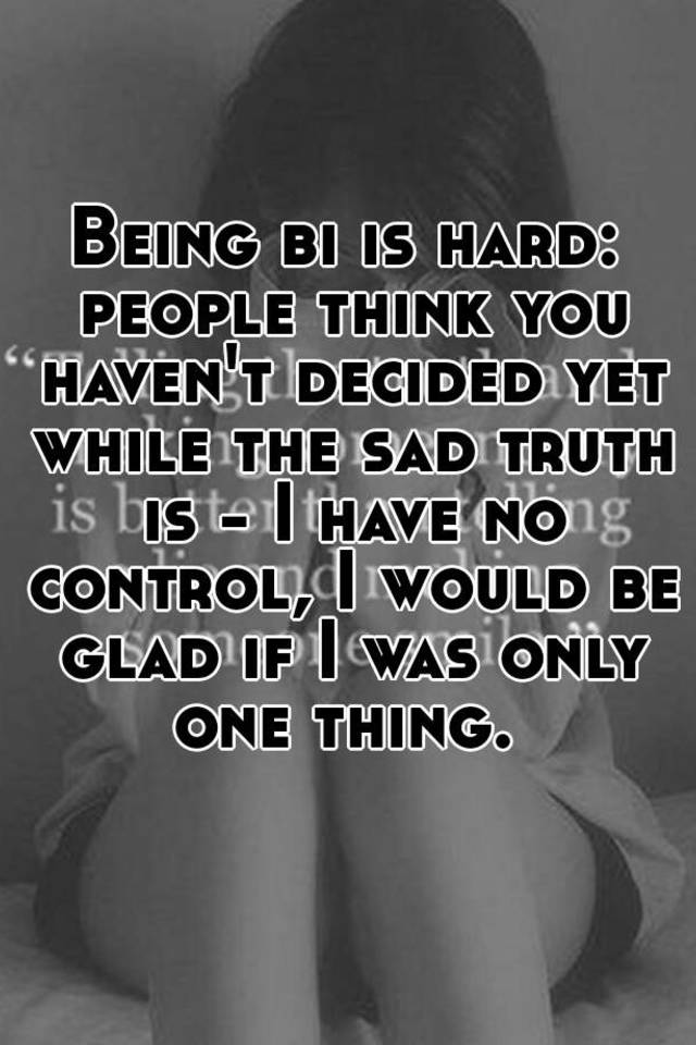 being-bi-is-hard-people-think-you-haven-t-decided-yet-while-the-sad