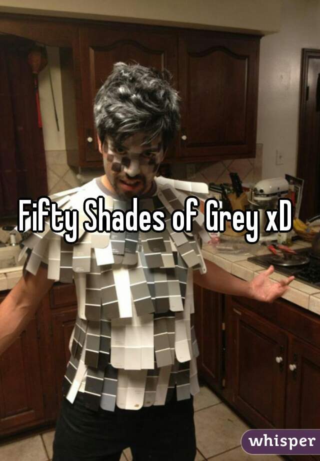 Fifty Shades of Grey xD 