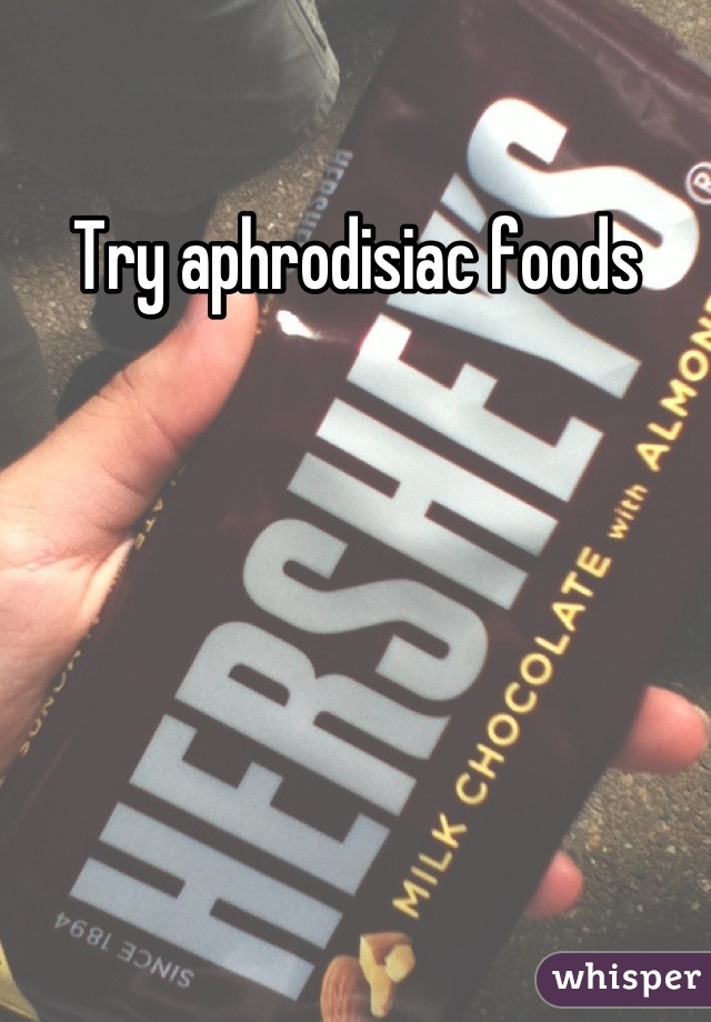 Try aphrodisiac foods