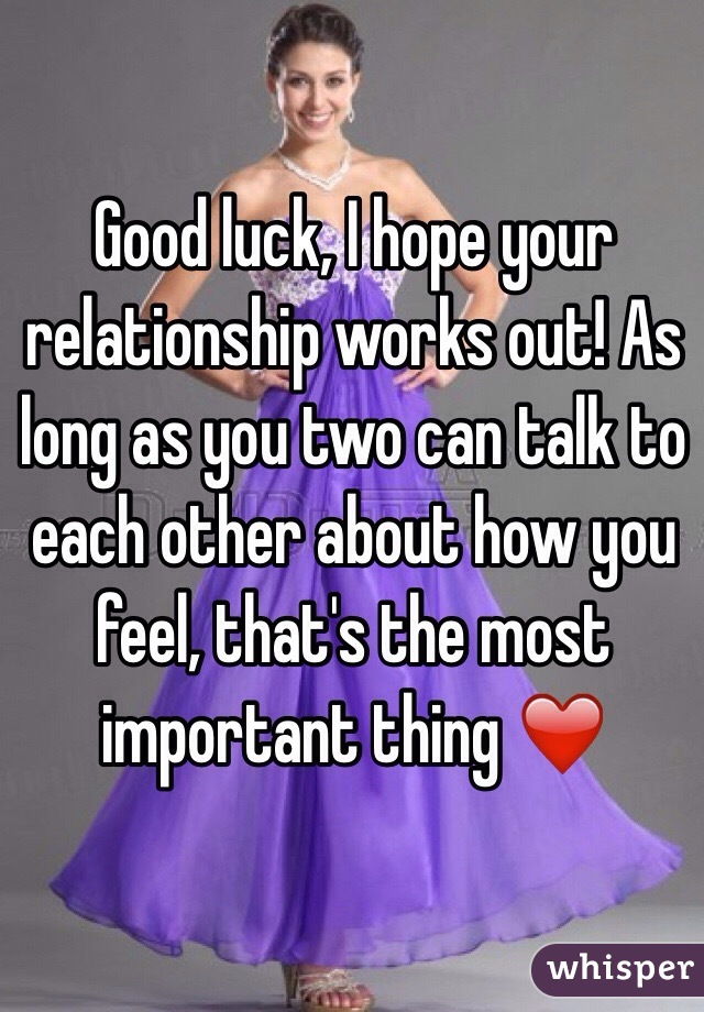 Good luck, I hope your relationship works out! As long as you two can talk to each other about how you feel, that's the most important thing ❤️