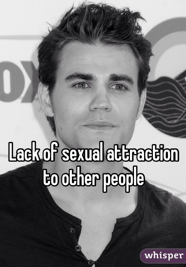 Lack of sexual attraction to other people