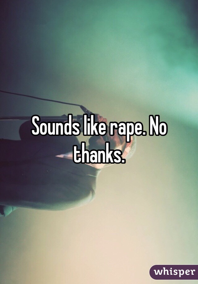 Sounds like rape. No thanks. 
