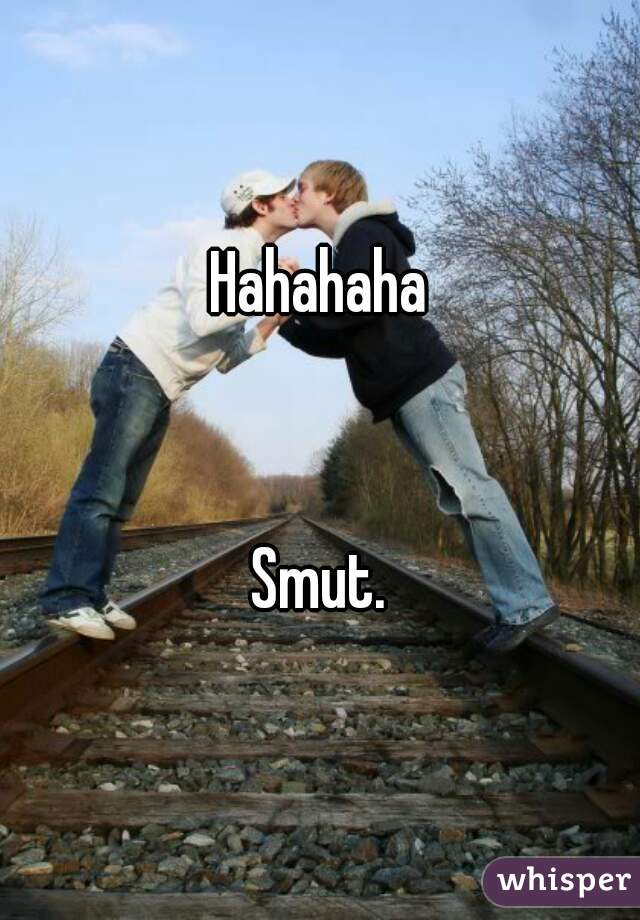 Hahahaha


Smut.