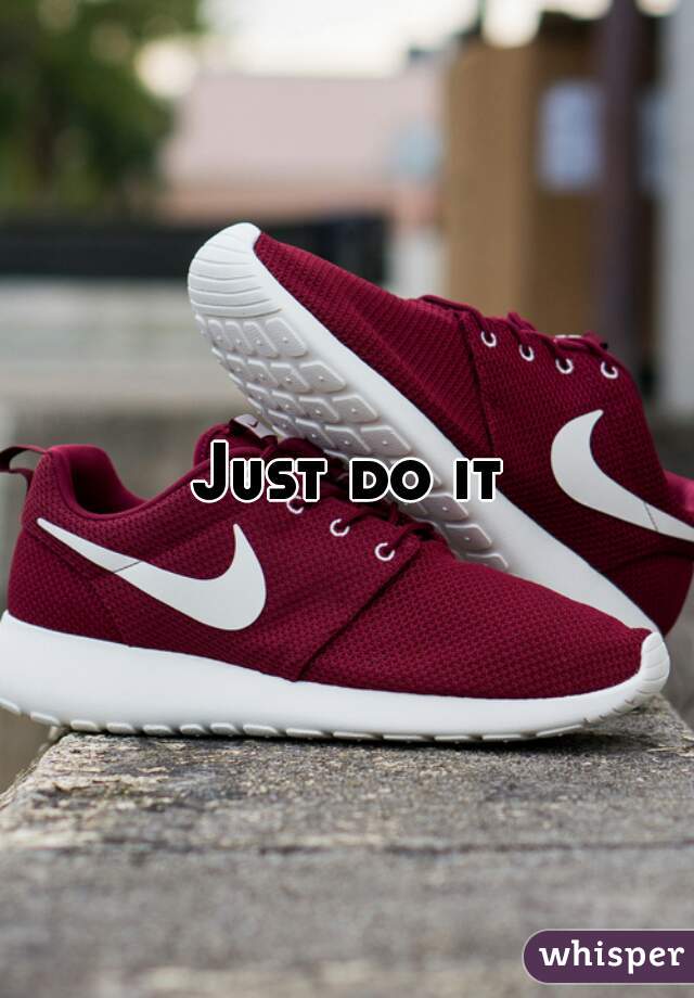 Just do it