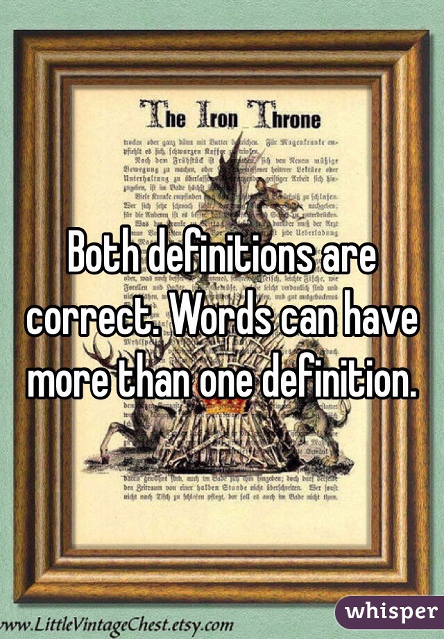 Both definitions are correct. Words can have more than one definition.