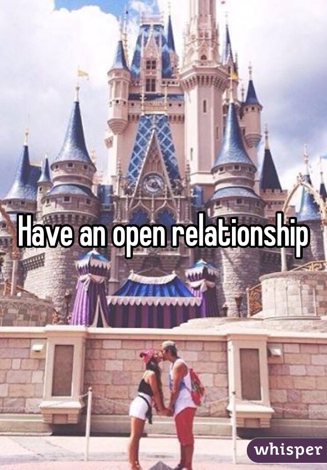 Have an open relationship 