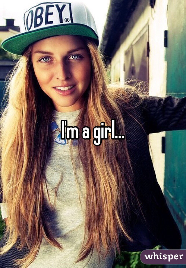 I'm a girl...