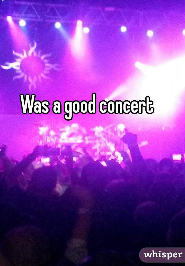 Was a good concert