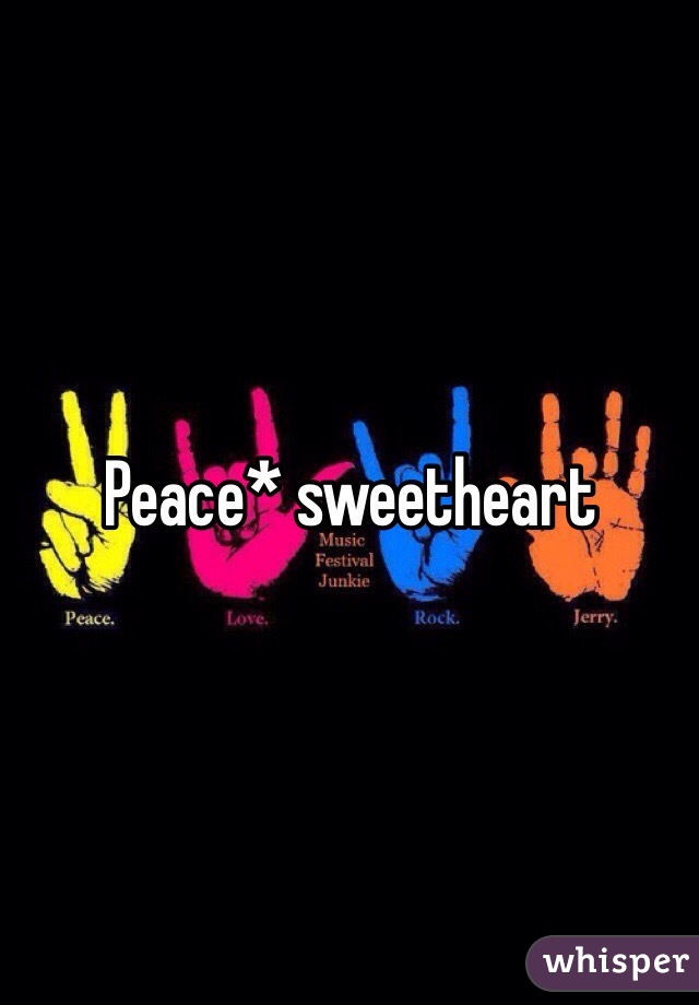 Peace* sweetheart 
