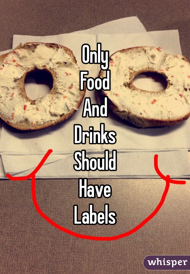 Only 
Food
And
Drinks
Should
Have
Labels