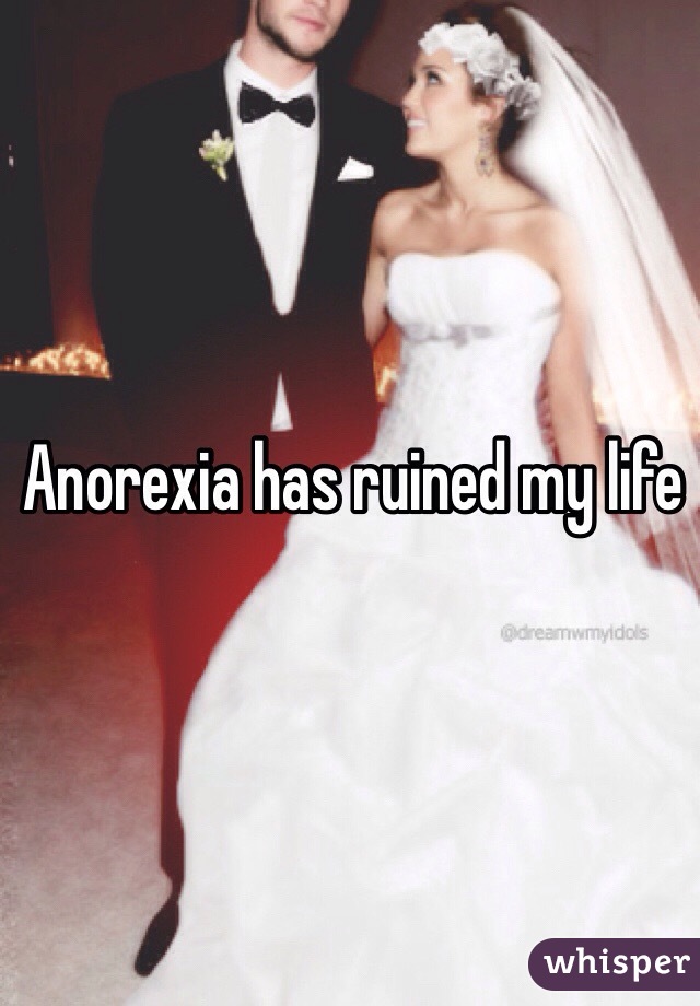 Anorexia has ruined my life