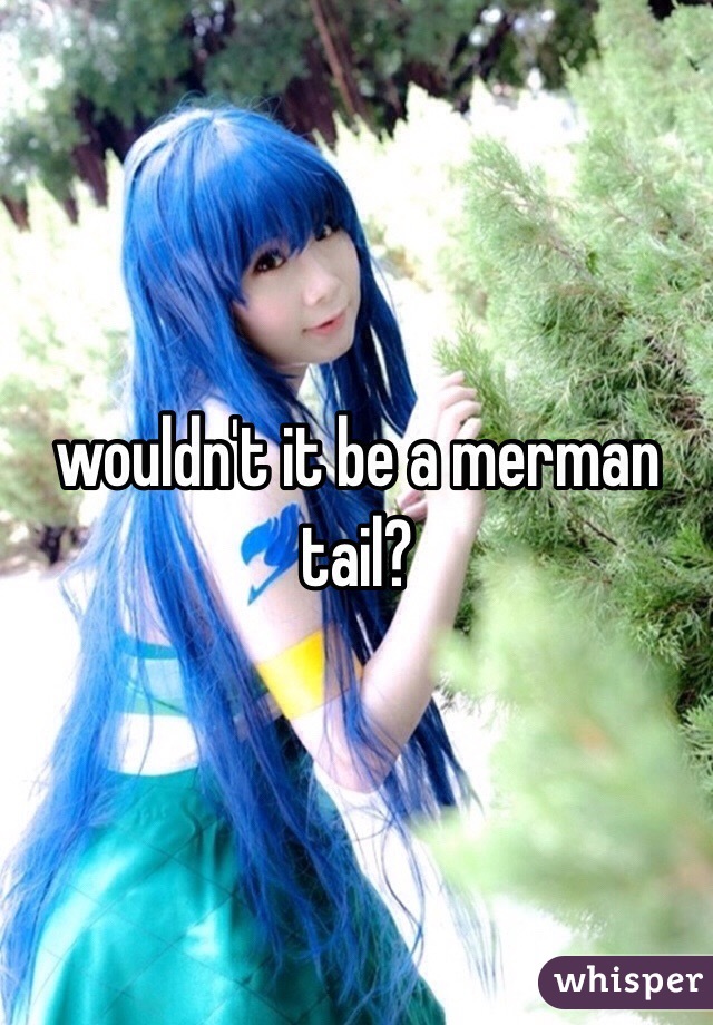 wouldn't it be a merman tail?