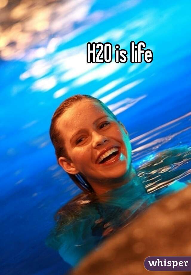 H20 is life