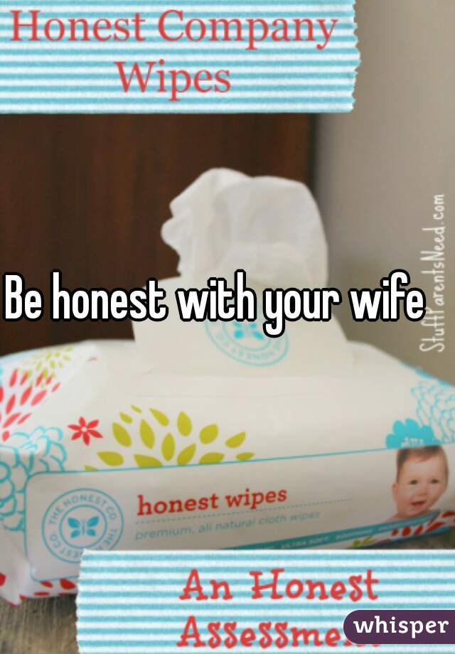 Be honest with your wife
