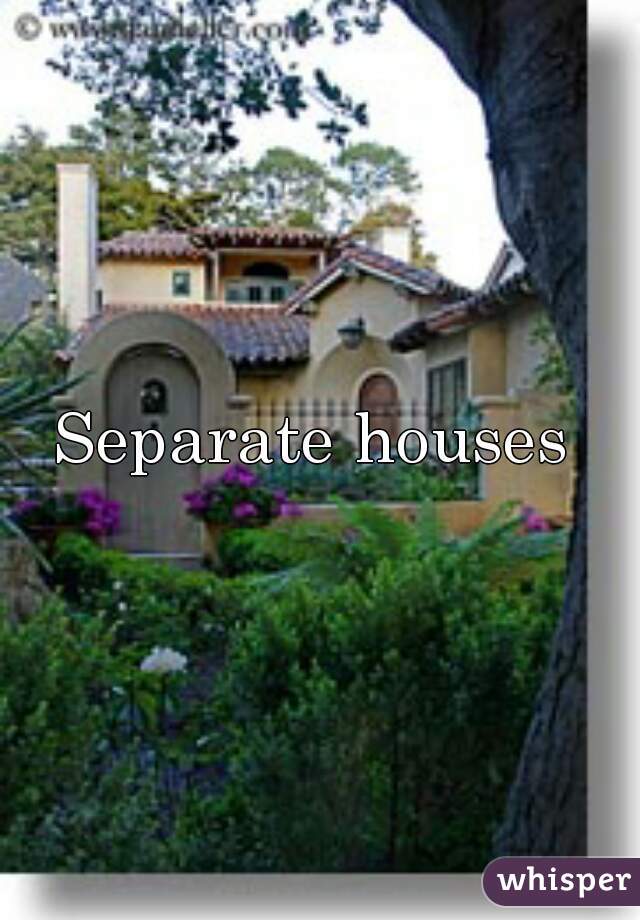 Separate houses 