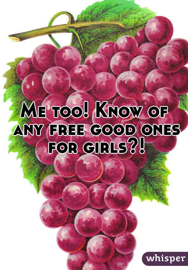 Me too! Know of any free good ones for girls?!