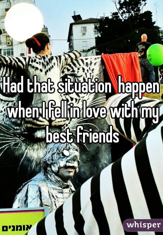 Had that situation  happen when I fell in love with my best friends
