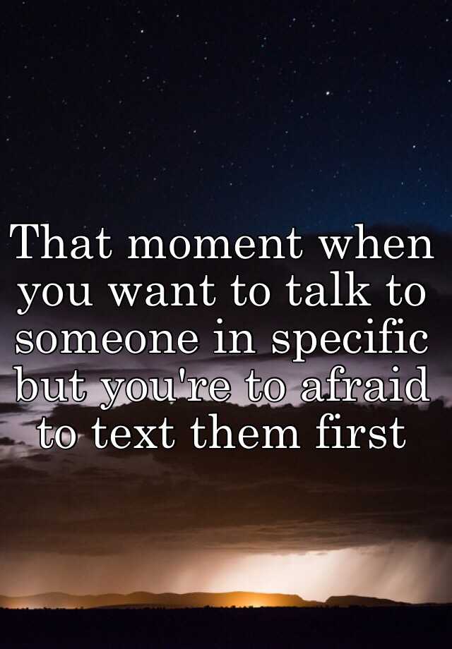 that-moment-when-you-want-to-talk-to-someone-in-specific-but-you-re-to