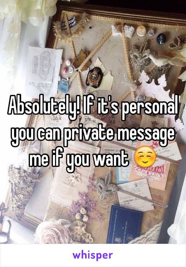 Absolutely! If it's personal you can private message me if you want ☺️