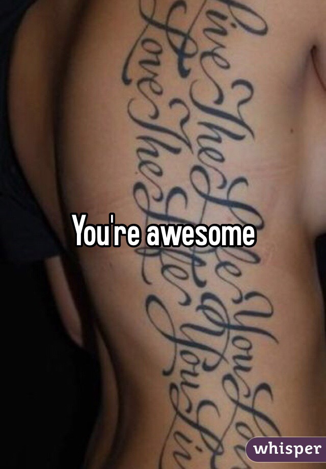 You're awesome 