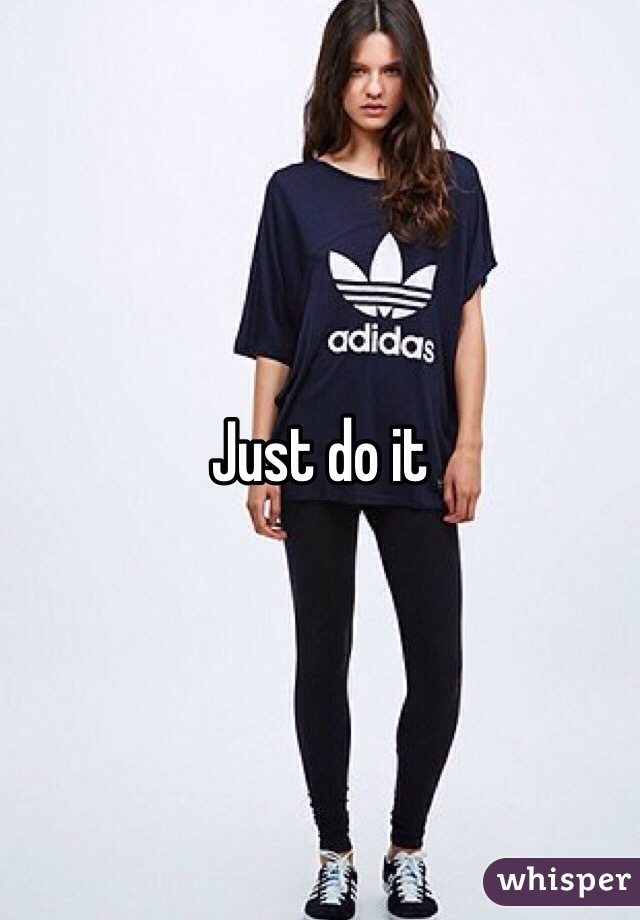 Just do it