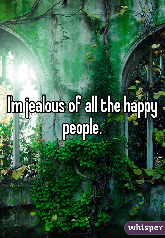 I'm jealous of all the happy people. 
