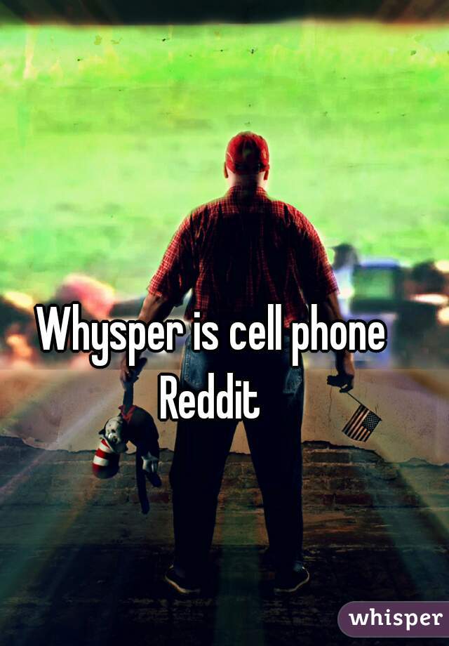 Whysper is cell phone Reddit 