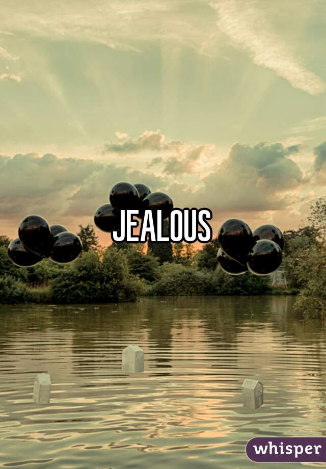 JEALOUS