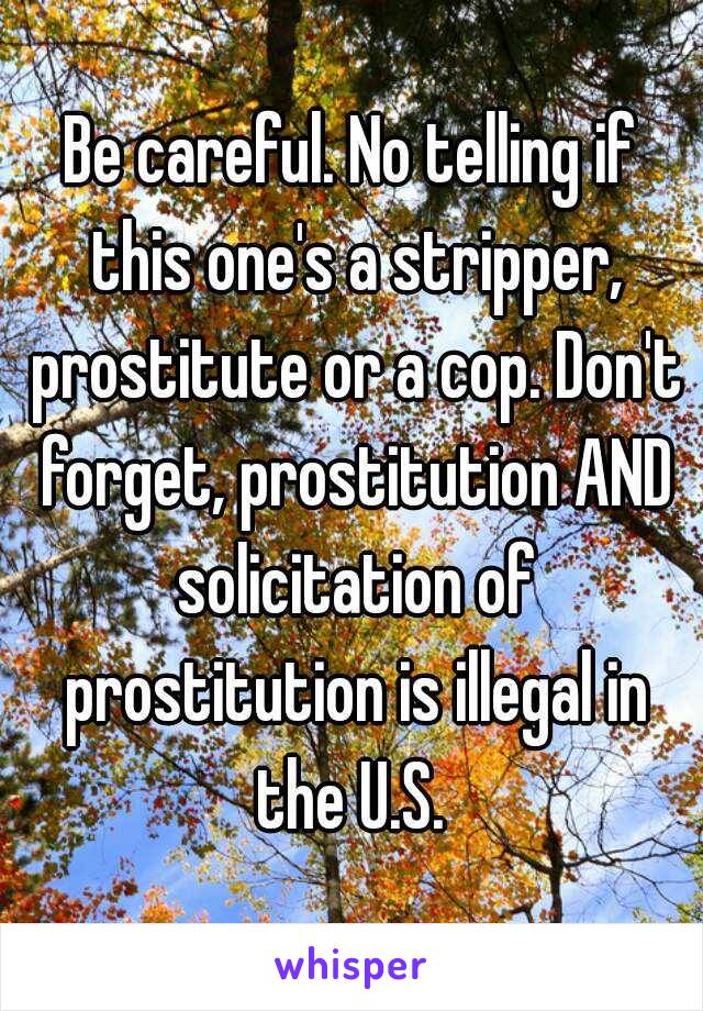 Be careful. No telling if this one's a stripper, prostitute or a cop. Don't forget, prostitution AND solicitation of prostitution is illegal in the U.S. 