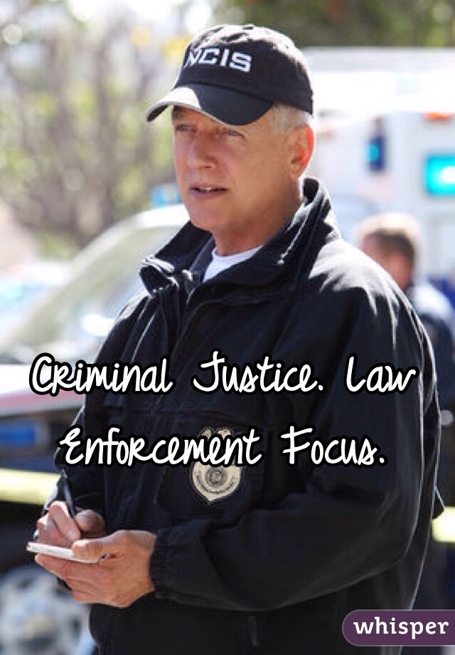 Criminal Justice. Law Enforcement Focus. 