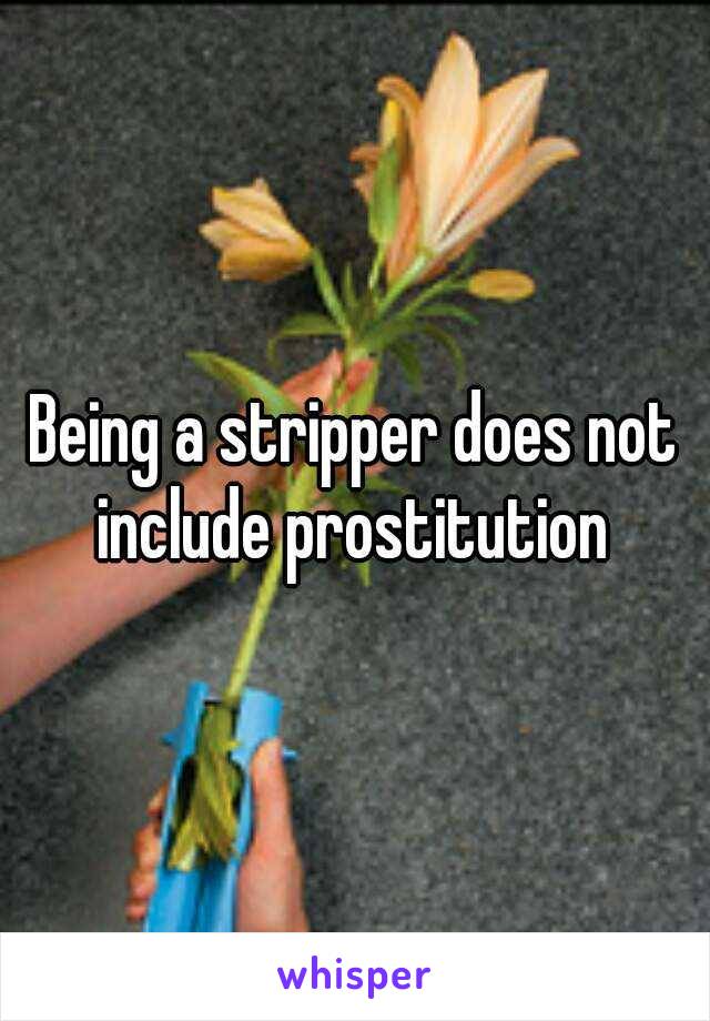 Being a stripper does not include prostitution 