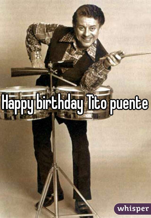 Happy birthday Tito puente