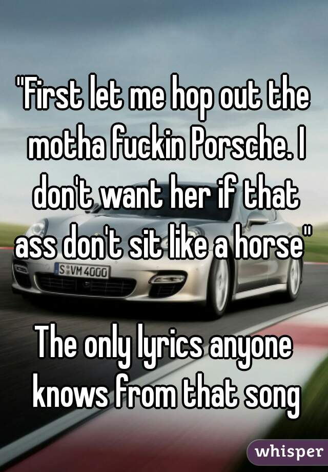 First Let Me Hop Out The Porsche Lyrics The Expert