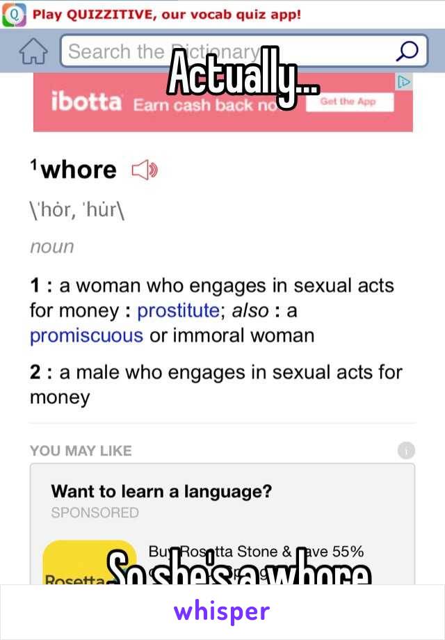 Actually...







So she's a whore.