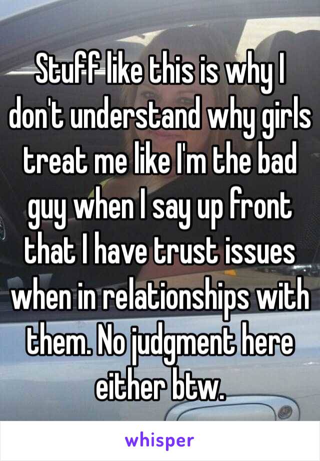 Stuff like this is why I don't understand why girls treat me like I'm the bad guy when I say up front that I have trust issues when in relationships with them. No judgment here either btw.