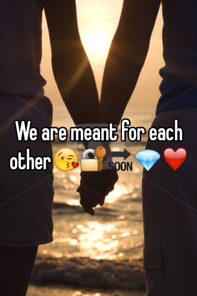 We are meant for each other😘🔐🔜💎 ️