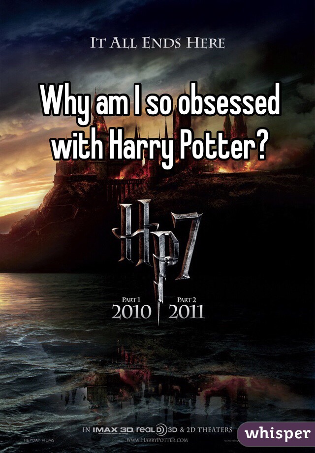 Why am I so obsessed with Harry Potter?