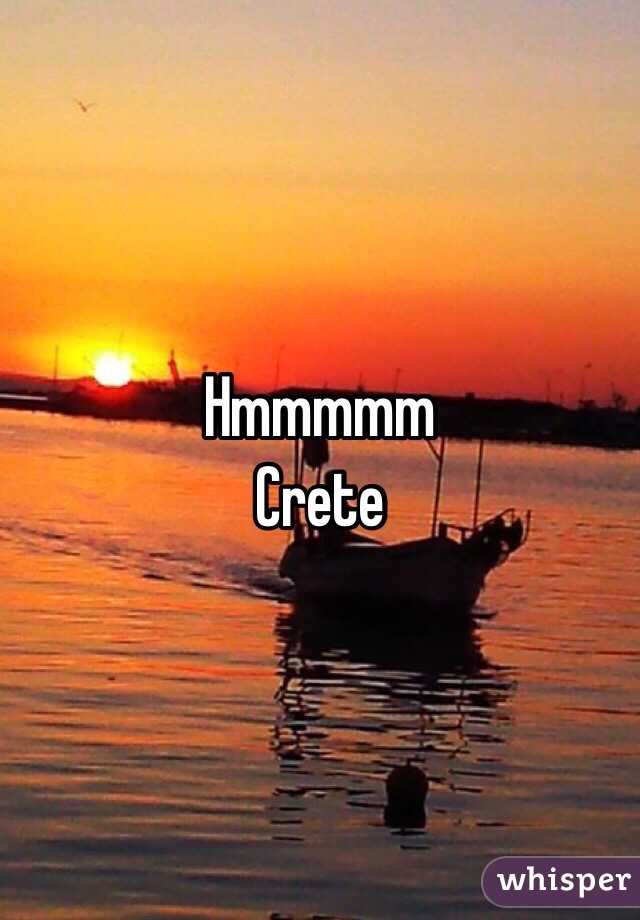 Hmmmmm
Crete