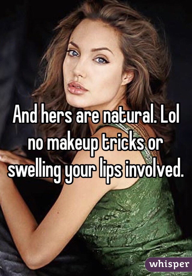 And hers are natural. Lol no makeup tricks or swelling your lips involved. 