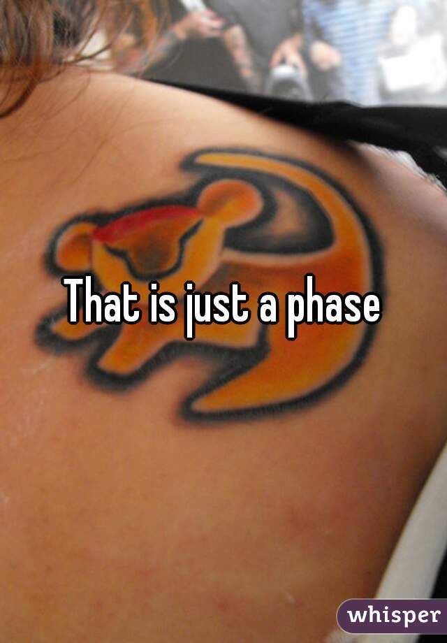 That is just a phase