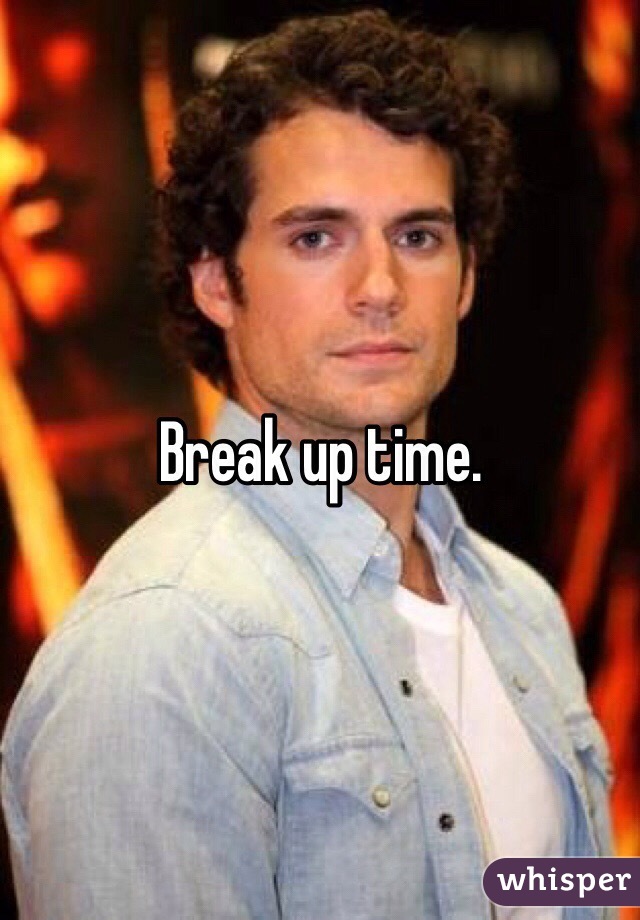 Break up time.