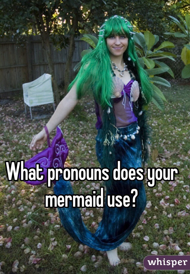 What pronouns does your mermaid use?