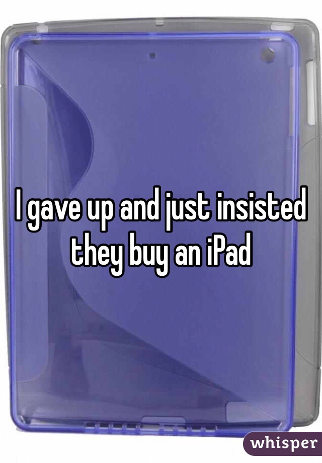 I gave up and just insisted they buy an iPad