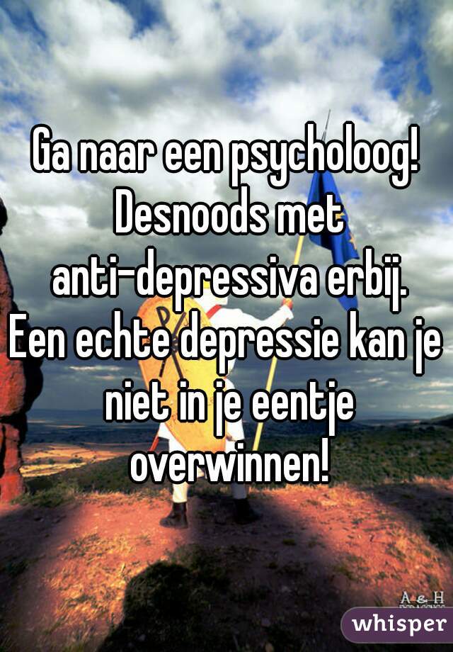 Ga naar een psycholoog! Desnoods met anti-depressiva erbij.
Een echte depressie kan je niet in je eentje overwinnen!