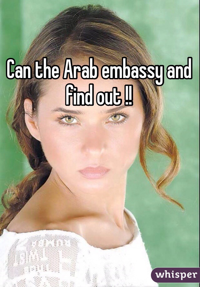 Can the Arab embassy and find out !!
