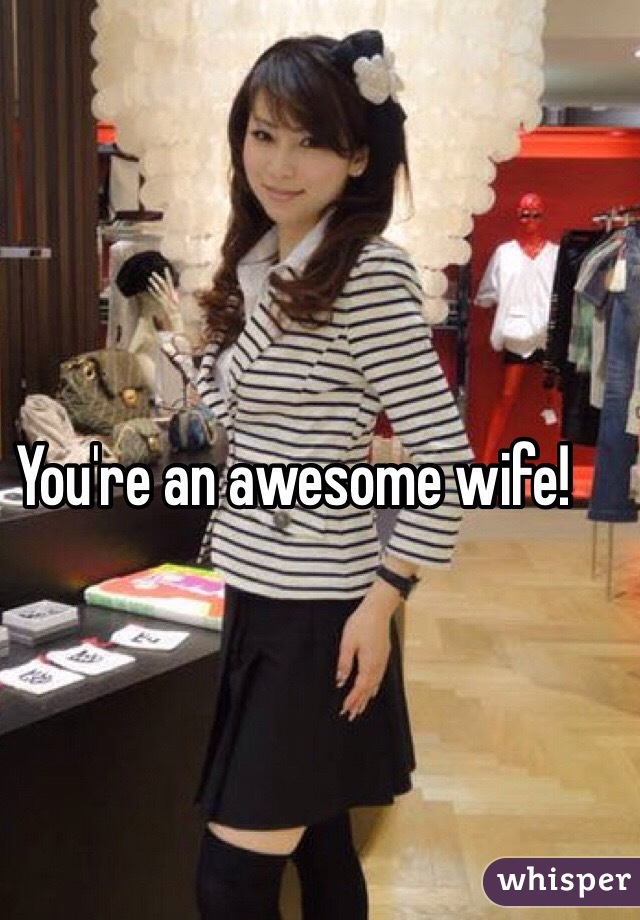 You're an awesome wife!