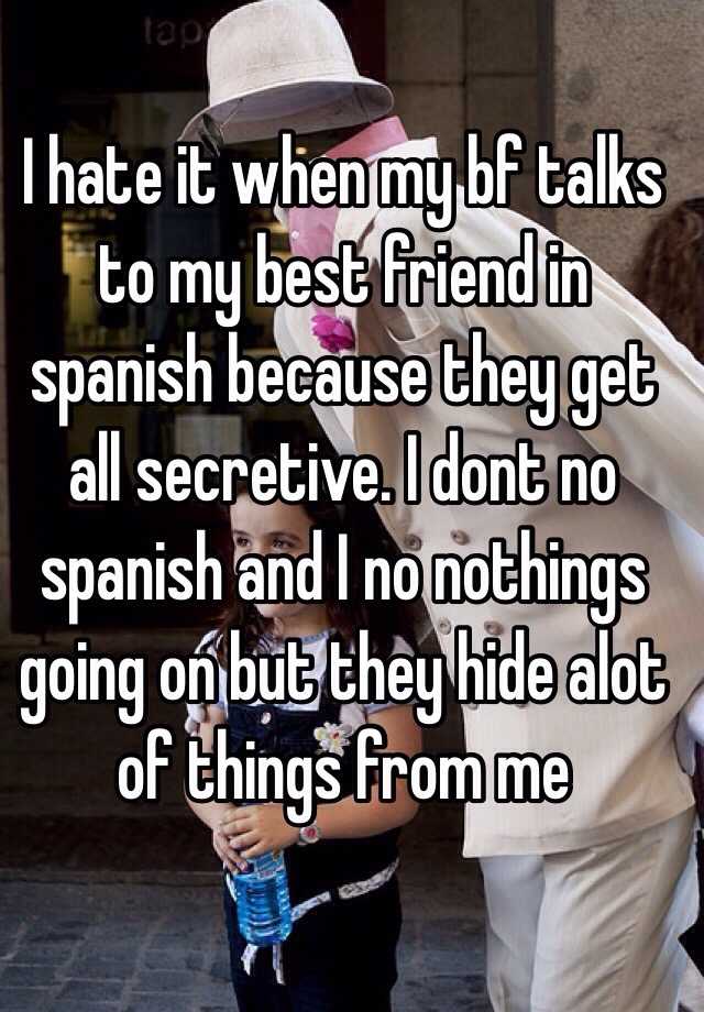 i-hate-it-when-my-bf-talks-to-my-best-friend-in-spanish-because-they