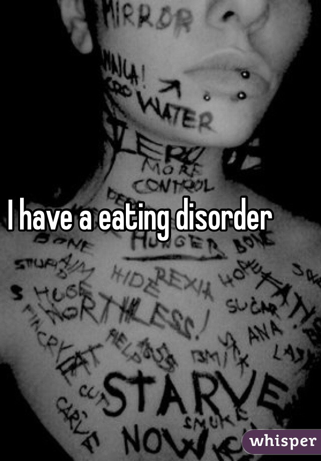 I have a eating disorder
