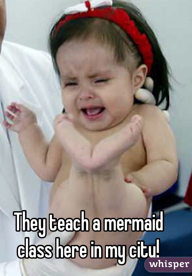 They teach a mermaid class here in my city! 